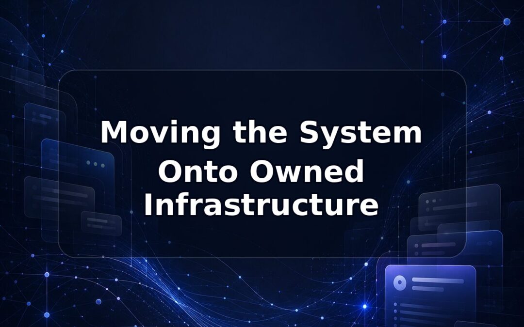 Moving the System Onto Owned Infrastructure