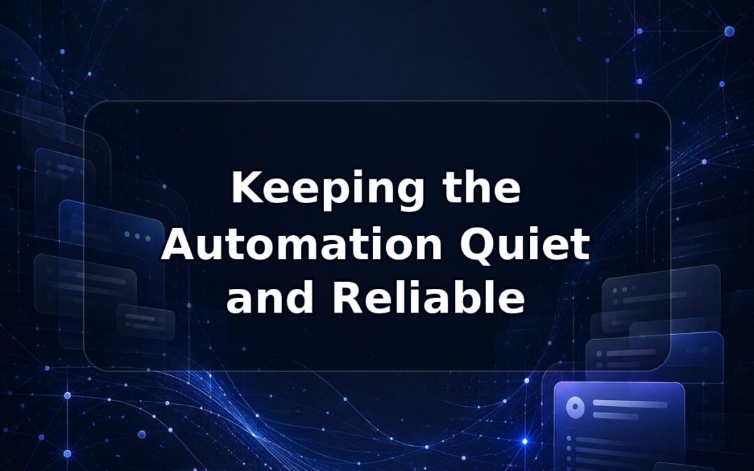 Keeping the Automation Quiet and Reliable