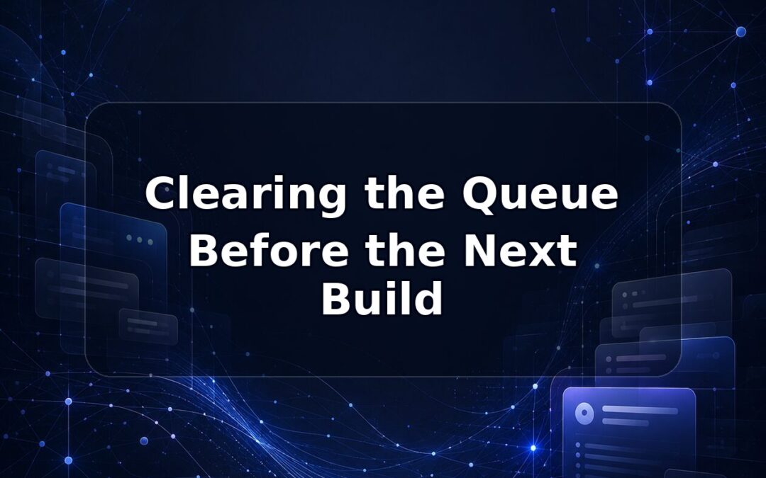 Clearing the Queue Before the Next Build