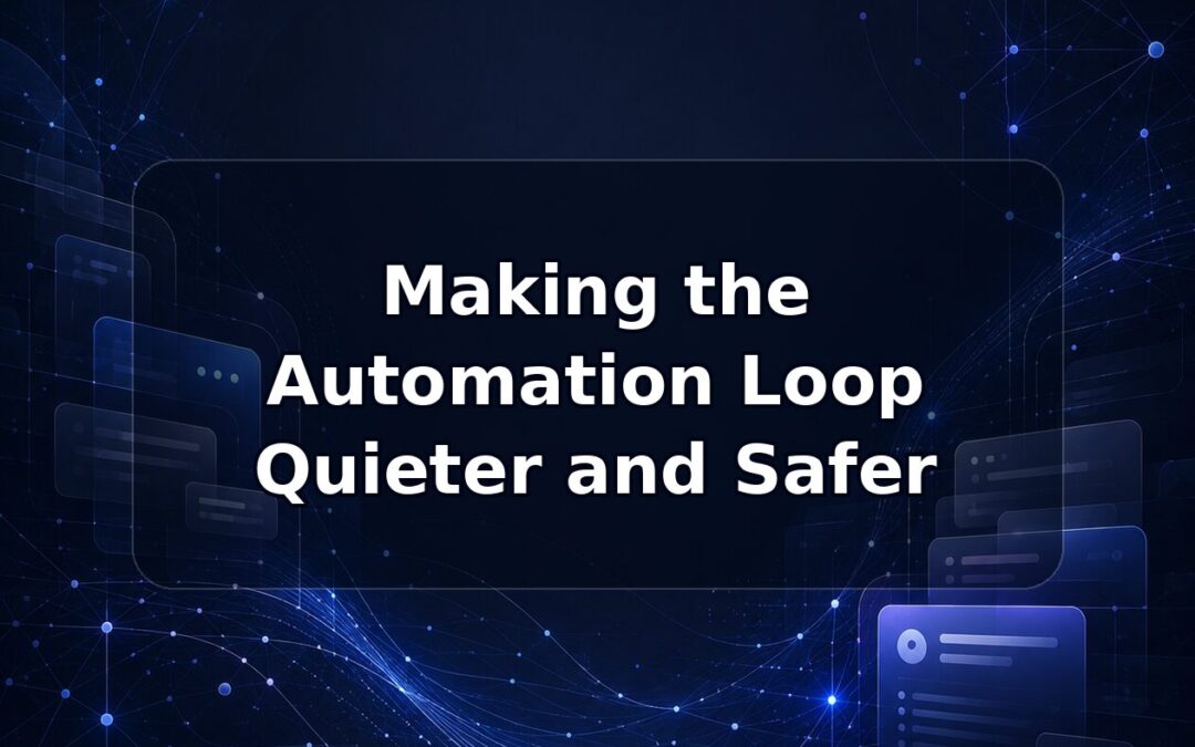 Making the Automation Loop Quieter and Safer