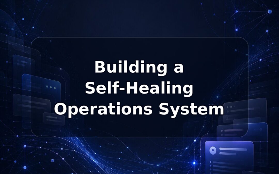 Building a Self-Healing Operations System