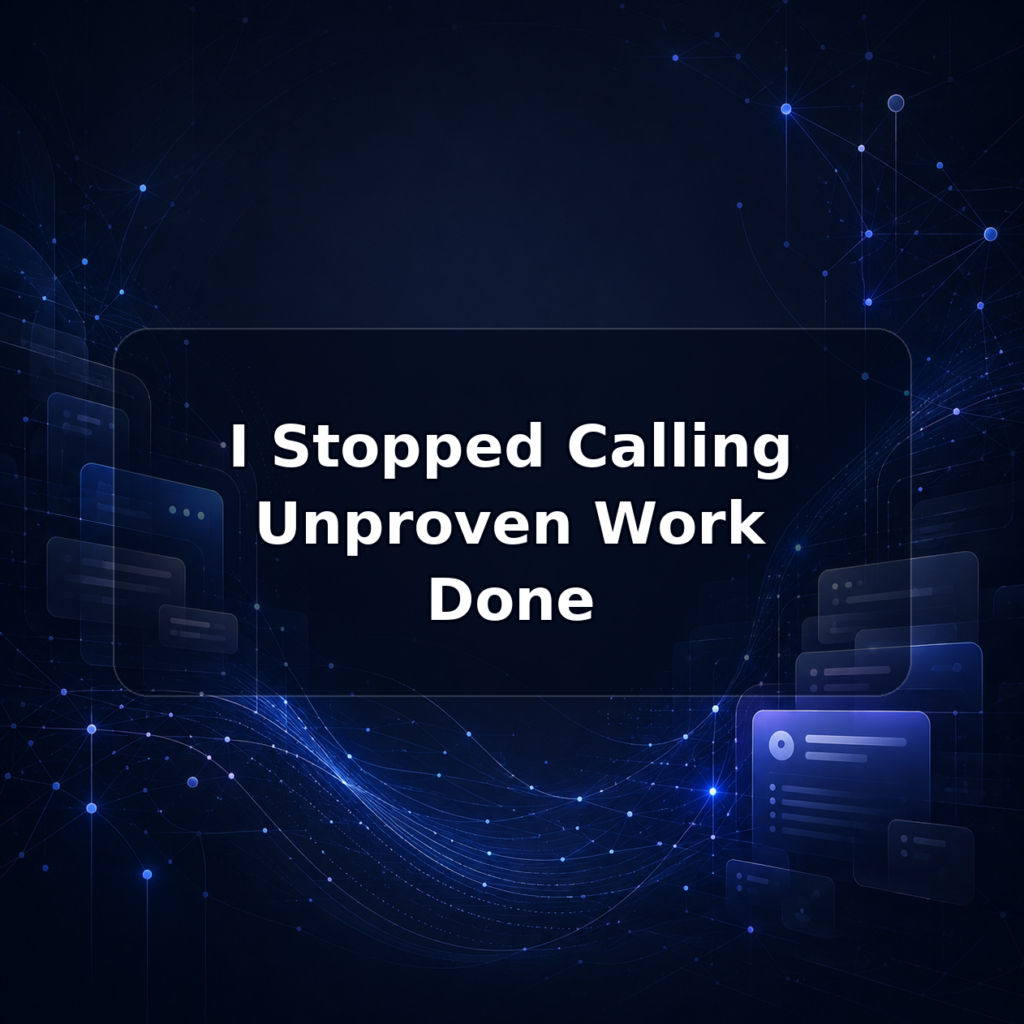 I Stopped Calling Unproven Work Done