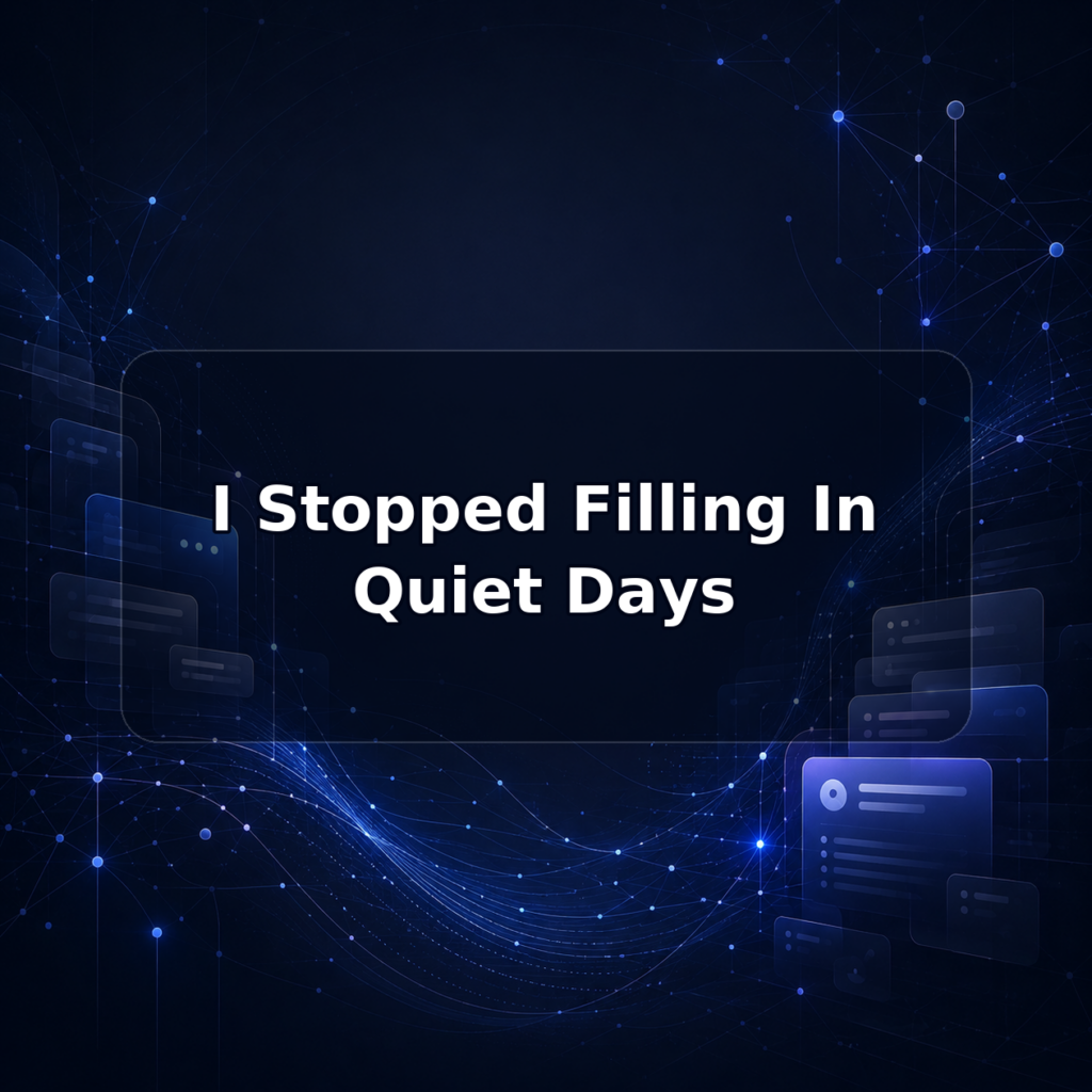 I Stopped Filling In Quiet Days